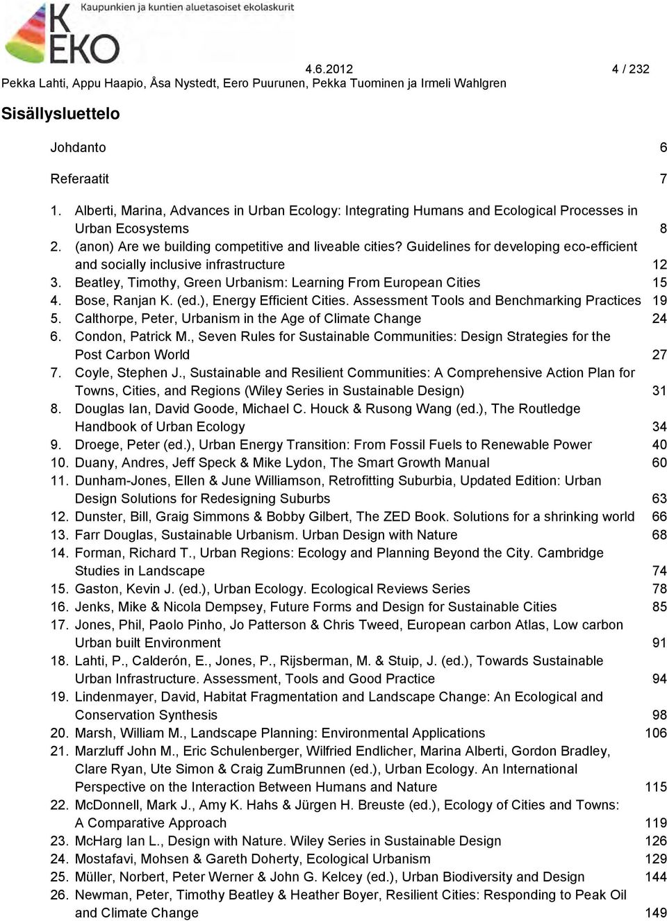 Beatley, Timothy, Green Urbanism: Learning From European Cities 15 4. Bose, Ranjan K. (ed.), Energy Efficient Cities. Assessment Tools and Benchmarking Practices 19 5.