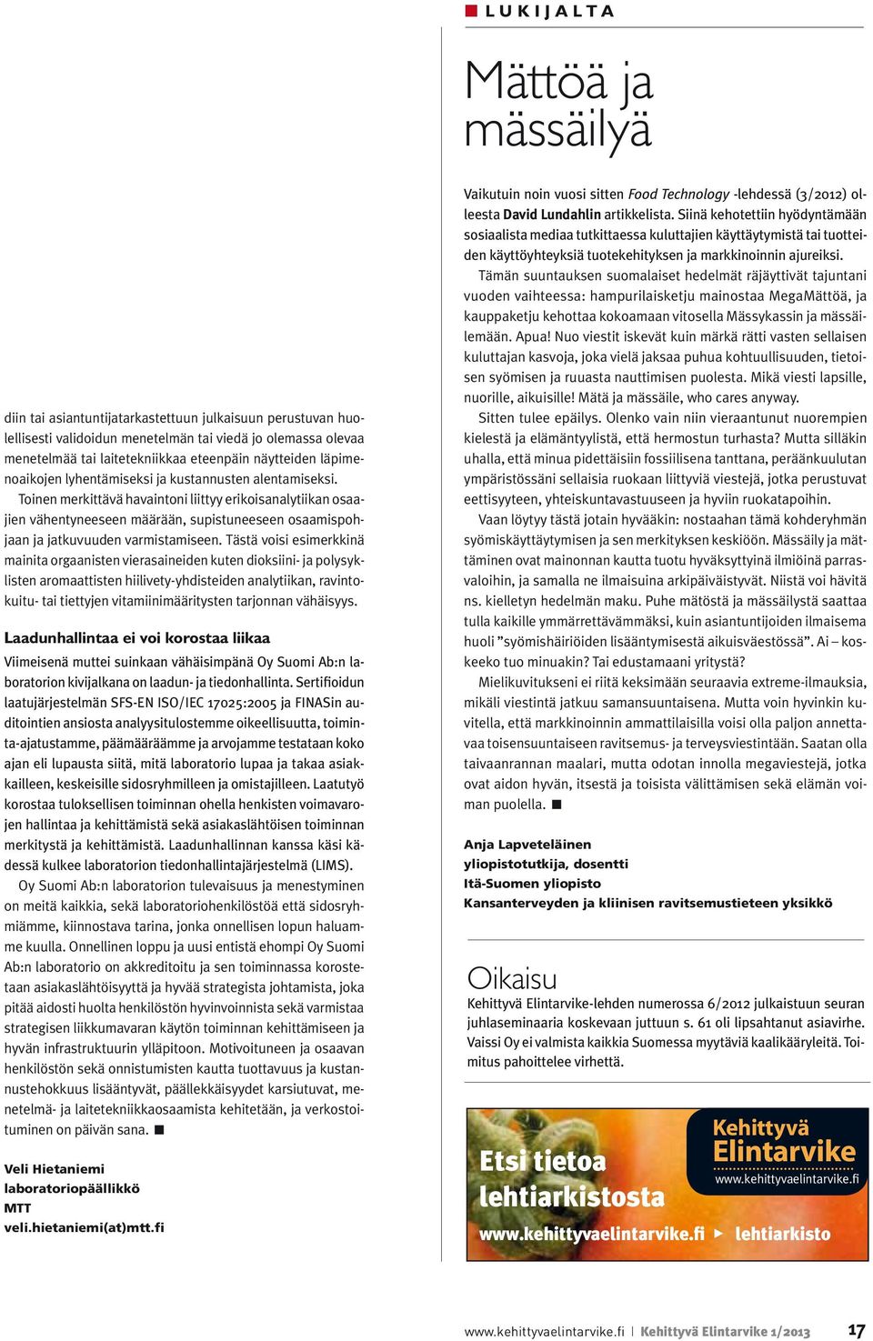 Toinen merkittävä havaintoni liittyy erikoisanalytiikan osaajien vähentyneeseen määrään, supistuneeseen osaamispohjaan ja jatkuvuuden varmistamiseen.