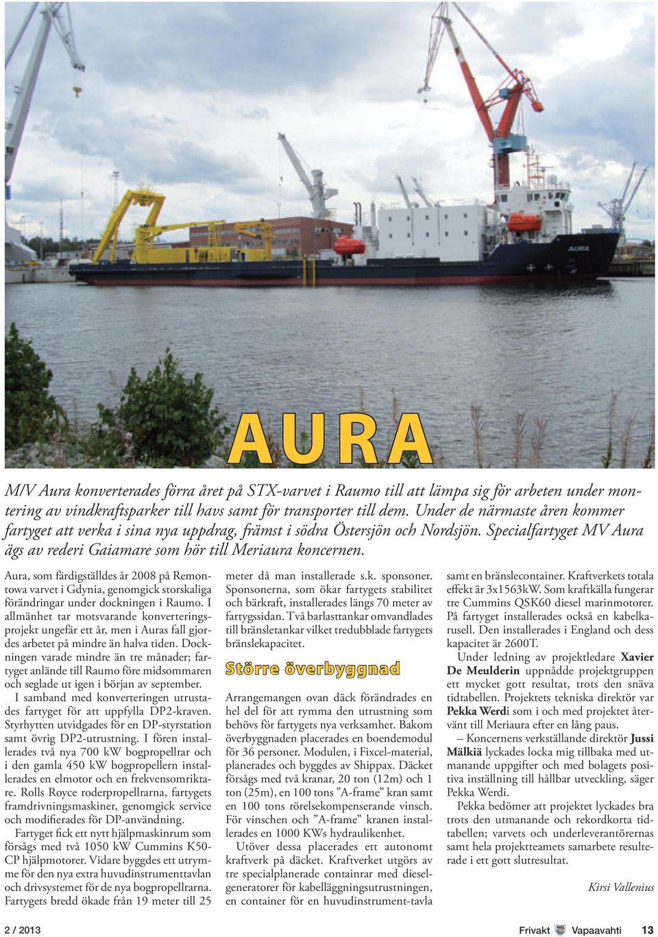 Aura, som färdigställdes år 2008 på Remontowa varvet i Gdynia, genomgick storskaliga förändringar under dockningen i Raumo.