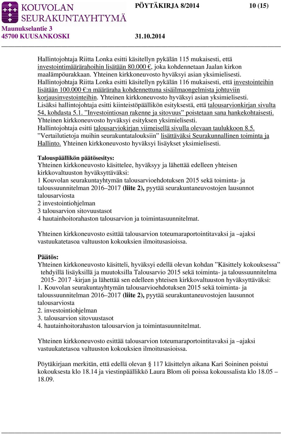 000 :n määräraha kohdennettuna sisäilmaongelmista johtuviin korjausinvestointeihin. Yhteinen kirkkoneuvosto hyväksyi asian yksimielisesti.