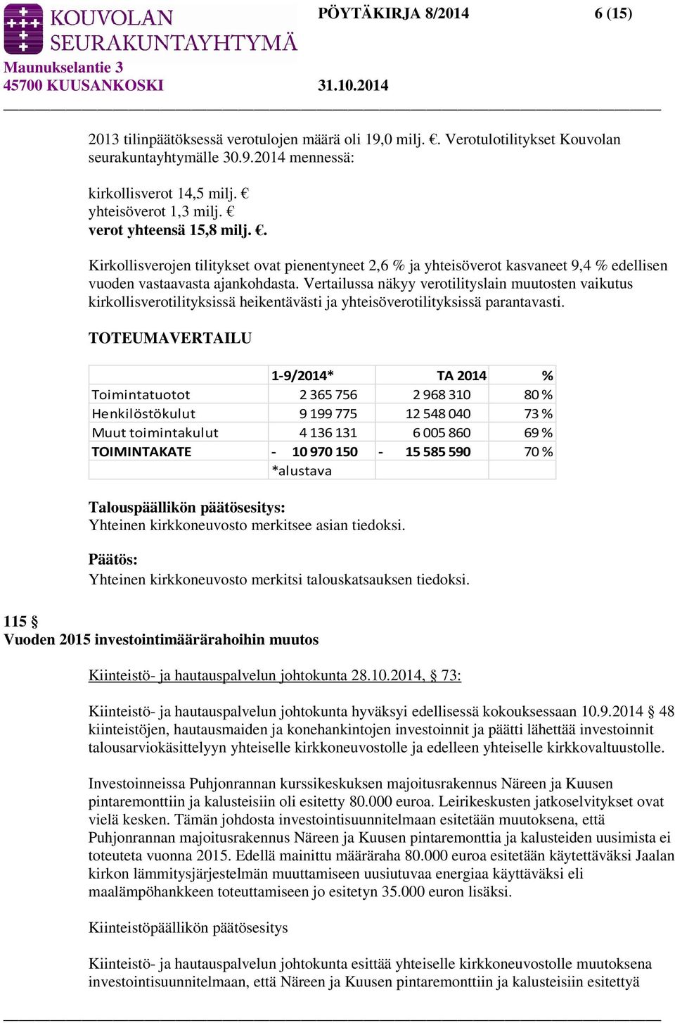 Vertailussa näkyy verotilityslain muutosten vaikutus kirkollisverotilityksissä heikentävästi ja yhteisöverotilityksissä parantavasti.