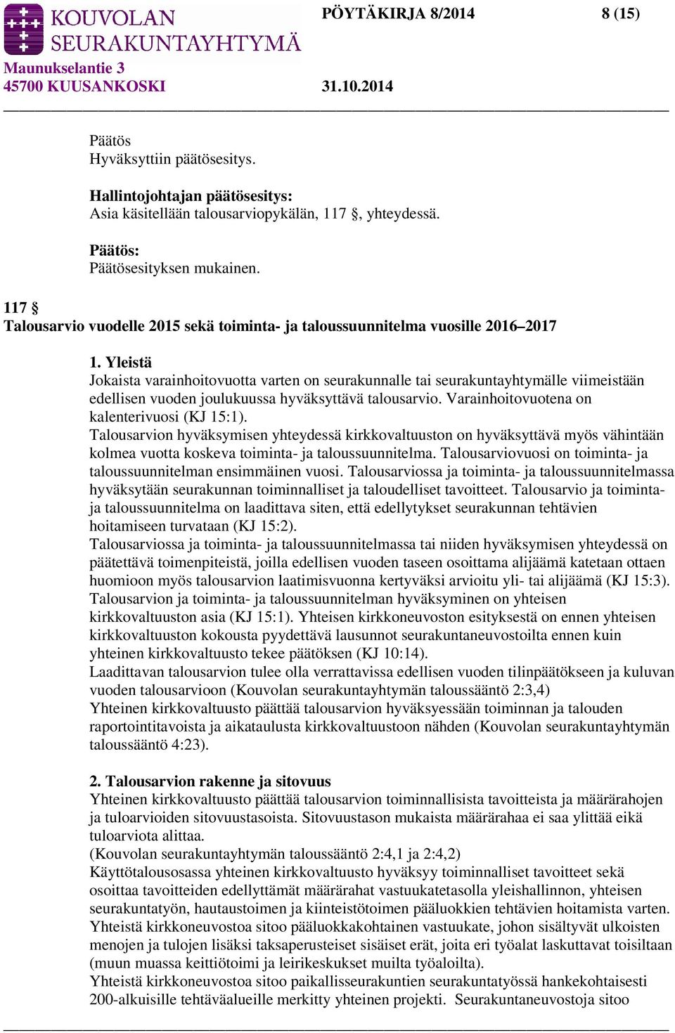 Talousarvion hyväksymisen yhteydessä kirkkovaltuuston on hyväksyttävä myös vähintään kolmea vuotta koskeva toiminta- ja taloussuunnitelma.