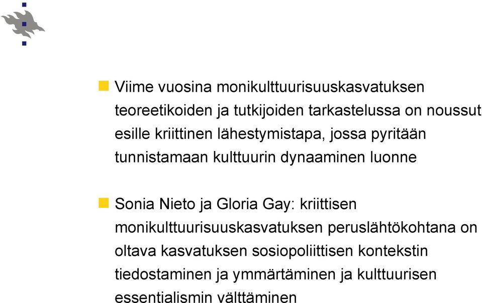Nieto ja Gloria Gay: kriittisen monikulttuurisuuskasvatuksen peruslähtökohtana on oltava
