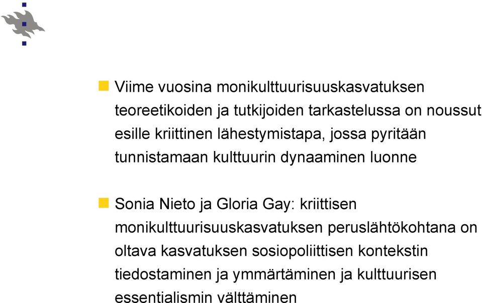 Nieto ja Gloria Gay: kriittisen monikulttuurisuuskasvatuksen peruslähtökohtana on oltava