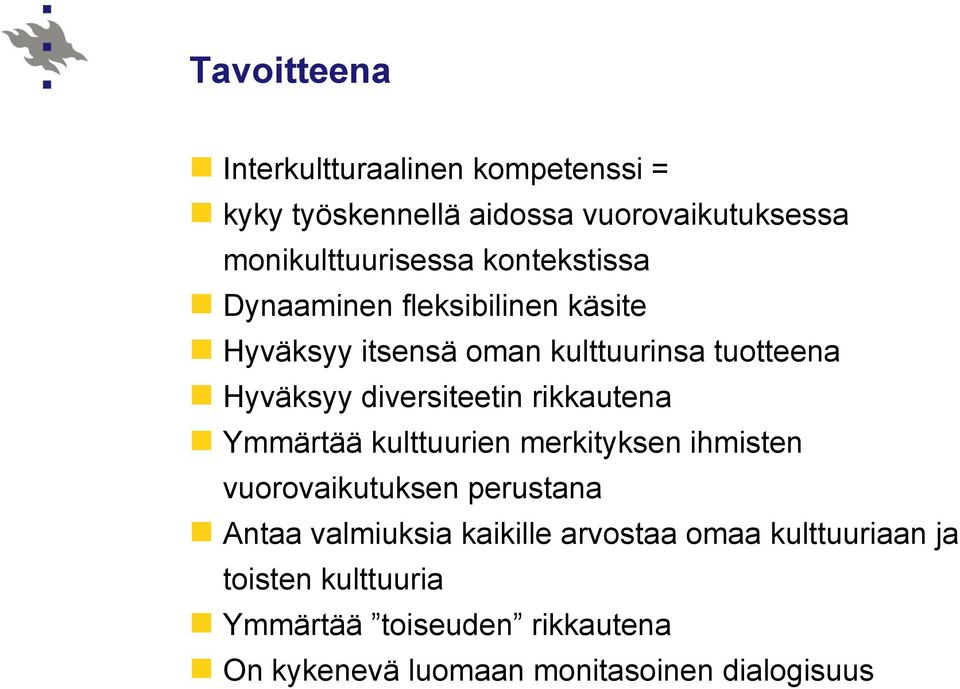 rikkautena Ymmärtää kulttuurien merkityksen ihmisten vuorovaikutuksen perustana Antaa valmiuksia kaikille