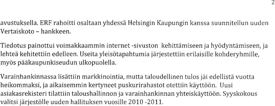 Useita yleisotapahtumia jdrjestettiin erilaisille kohderyhmille, myos pddkaupunkiseudun ulkopuolella.