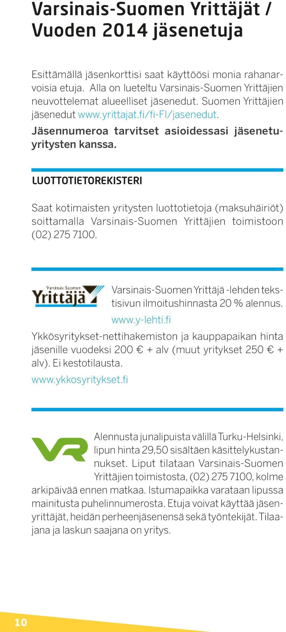 Jäsennumeroa tarvitset asioidessasi jäsenetuyritysten kanssa.