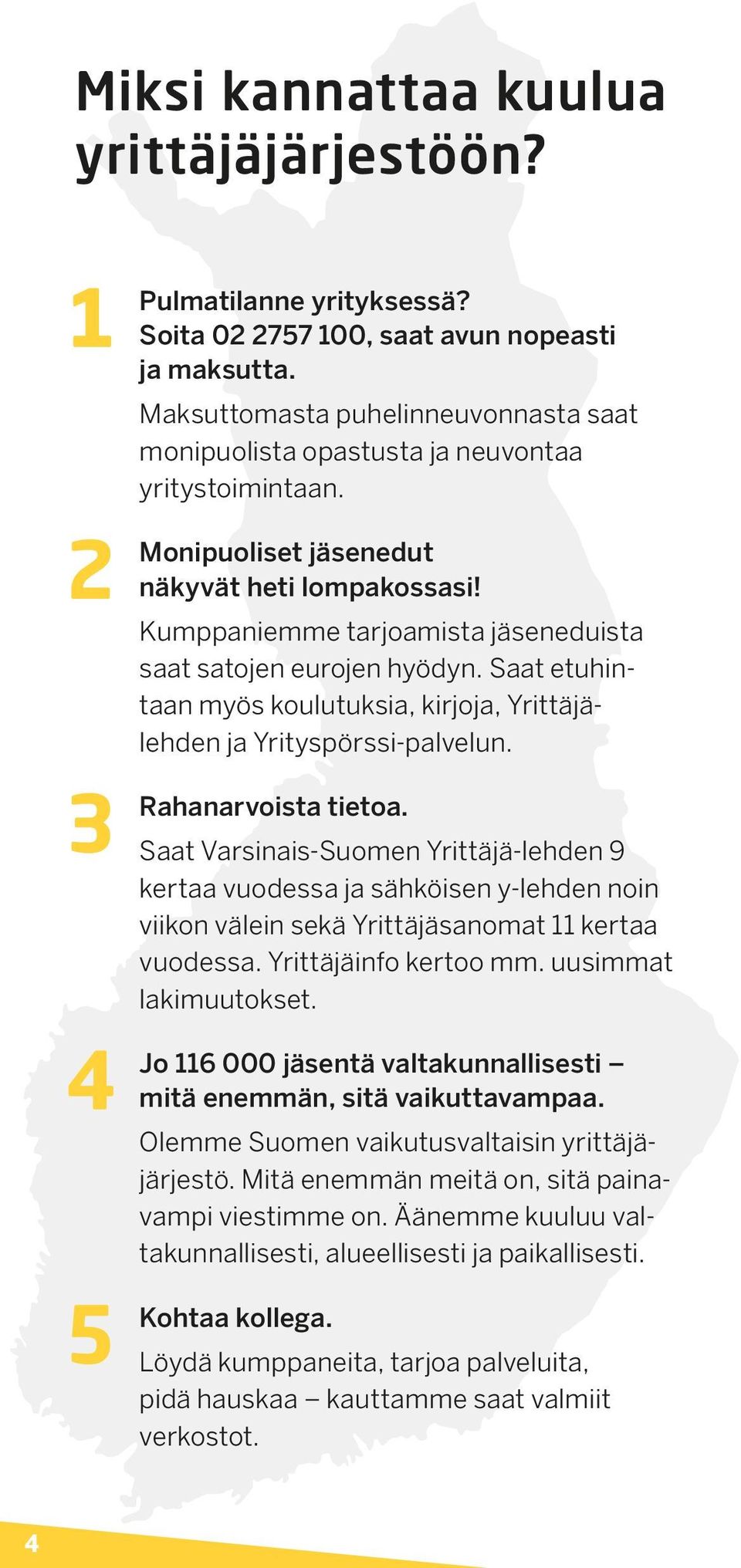 Saat etuhintaan myös koulutuksia, kirjoja, Yrittäjälehden ja Yrityspörssi-palvelun. tietoa.