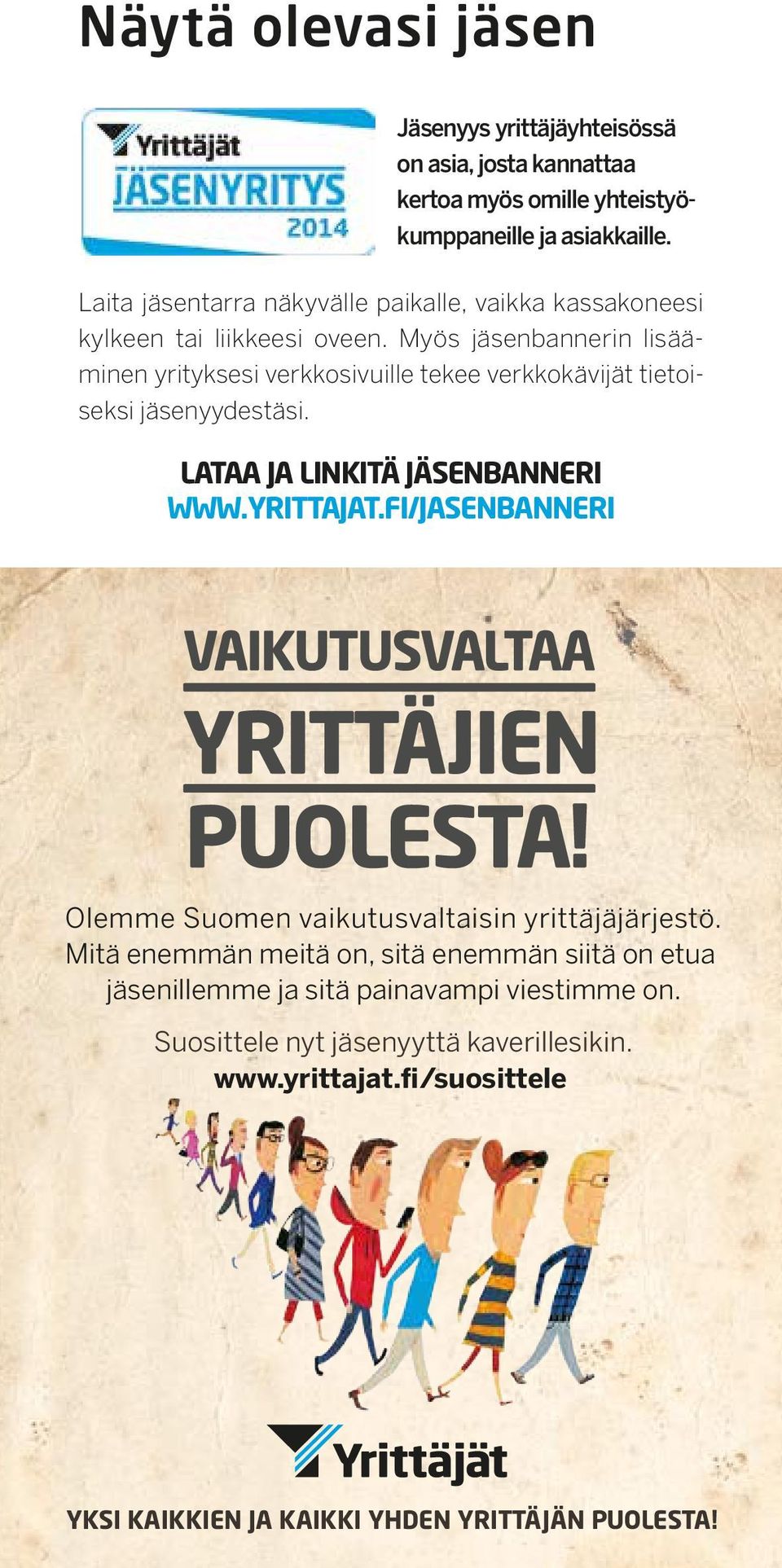 Myös jäsenbannerin lisääminen yrityksesi verkkosivuille tekee verkkokävijät tietoiseksi jäsenyydestäsi. LATAA JA LINKITÄ JÄSENBANNERI WWW.YRITTAJAT.