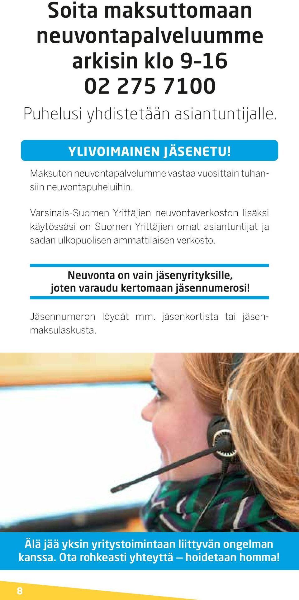 Varsinais-Suomen Yrittäjien neuvontaverkoston lisäksi käytössäsi on Suomen Yrittäjien omat asiantuntijat ja sadan ulkopuolisen ammattilaisen
