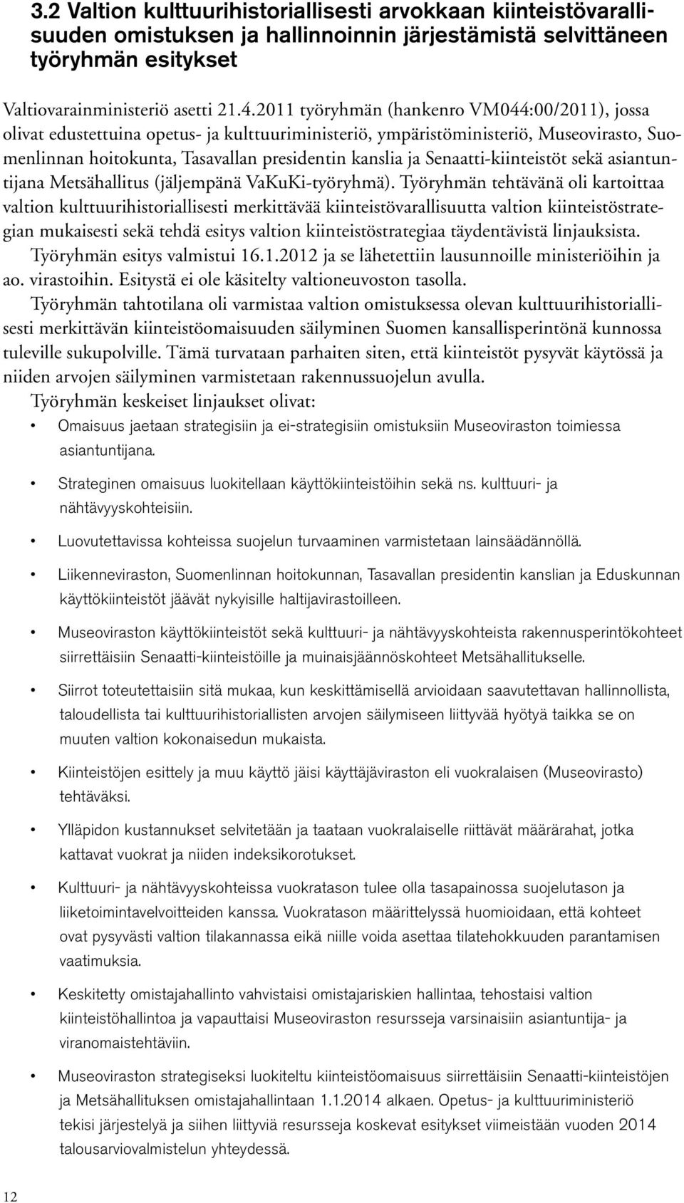 Senaatti-kiinteistöt sekä asiantuntijana Metsähallitus (jäljempänä VaKuKi-työryhmä).