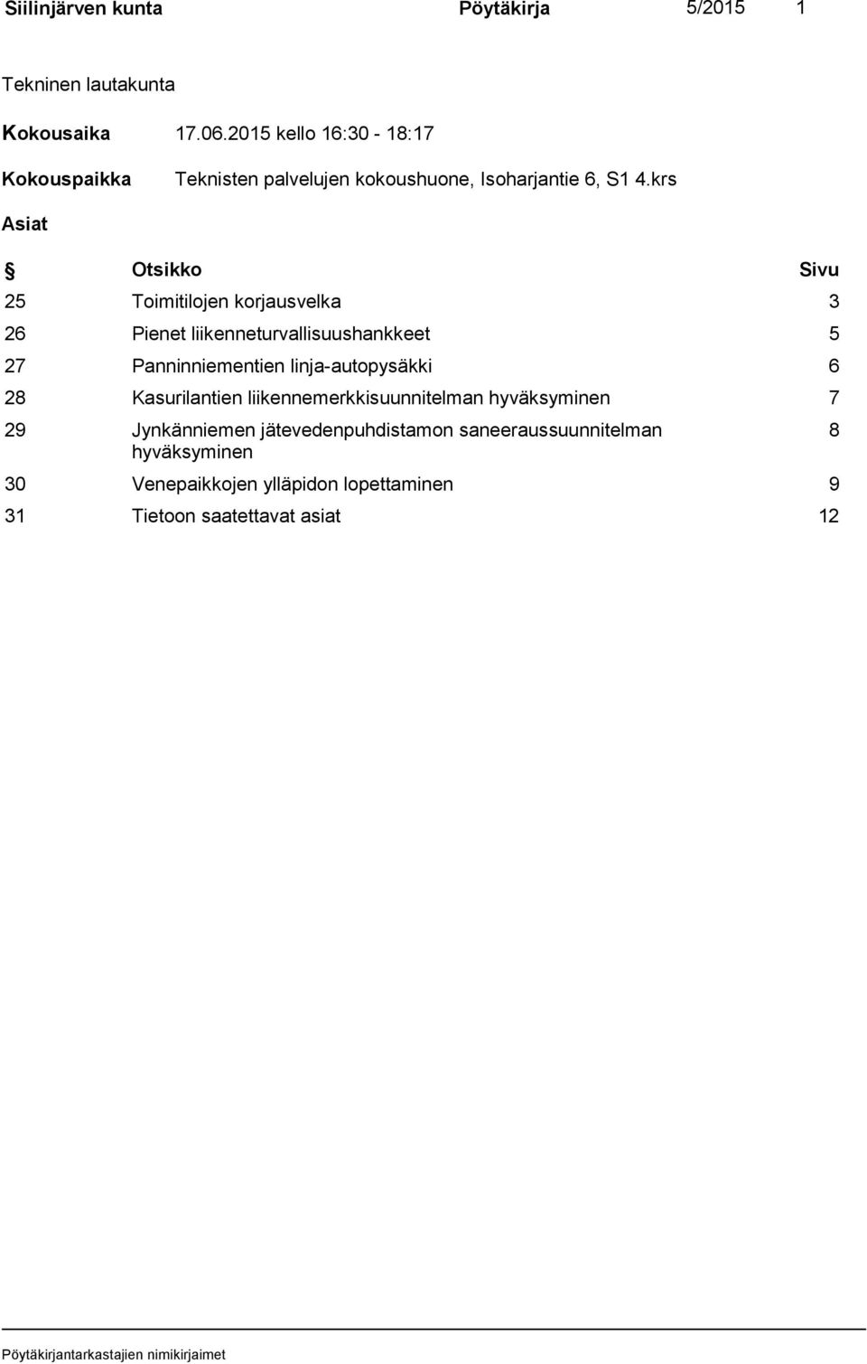 krs Asiat Otsikko Sivu 25 Toimitilojen korjausvelka 3 26 Pienet liikenneturvallisuushankkeet 5 27 Panninniementien