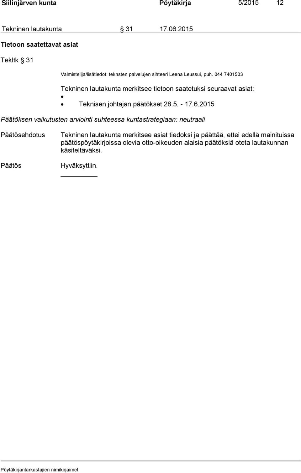 044 7401503 Tekninen lautakunta merkitsee tietoon saatetuksi seuraavat asiat: Teknisen johtajan päätökset 28.5. - 17.6.