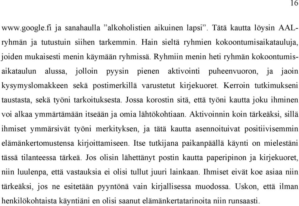 Ryhmiin menin heti ryhmän kokoontumisaikataulun alussa, jolloin pyysin pienen aktivointi puheenvuoron, ja jaoin kysymyslomakkeen sekä postimerkillä varustetut kirjekuoret.