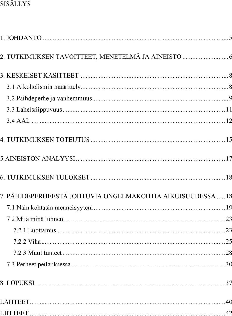 PÄIHDEPERHEESTÄ JOHTUVIA ONGELMAKOHTIA AIKUISUUDESSA...18 7.1 Näin kohtasin menneisyyteni...19 7.2 Mitä minä tunnen...23 7.2.1 Luottamus.