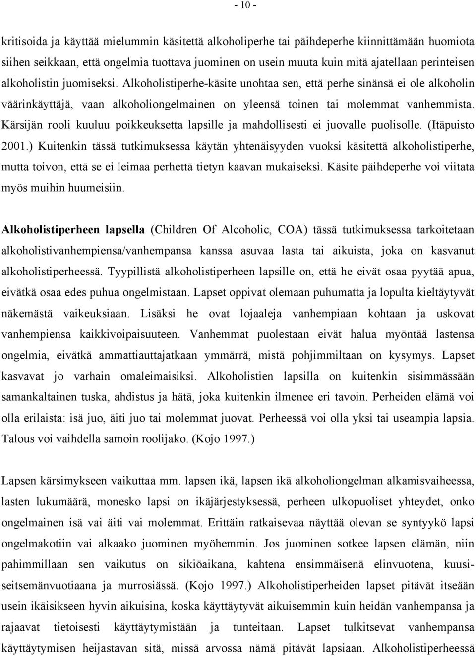 Kärsijän rooli kuuluu poikkeuksetta lapsille ja mahdollisesti ei juovalle puolisolle. (Itäpuisto 2001.