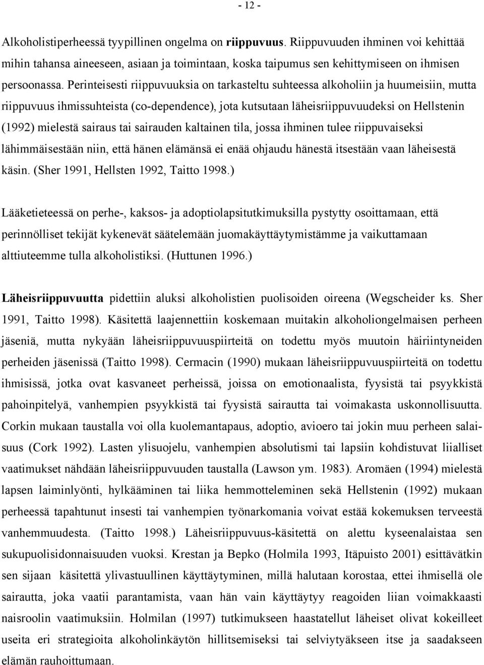 sairaus tai sairauden kaltainen tila, jossa ihminen tulee riippuvaiseksi lähimmäisestään niin, että hänen elämänsä ei enää ohjaudu hänestä itsestään vaan läheisestä käsin.