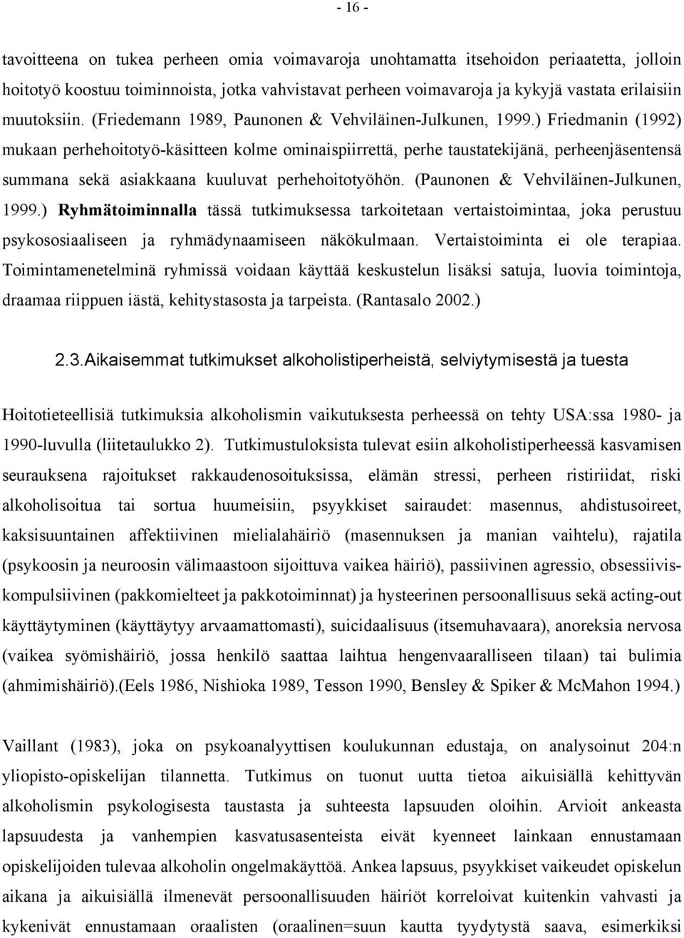 ) Friedmanin (1992) mukaan perhehoitotyö-käsitteen kolme ominaispiirrettä, perhe taustatekijänä, perheenjäsentensä summana sekä asiakkaana kuuluvat perhehoitotyöhön.