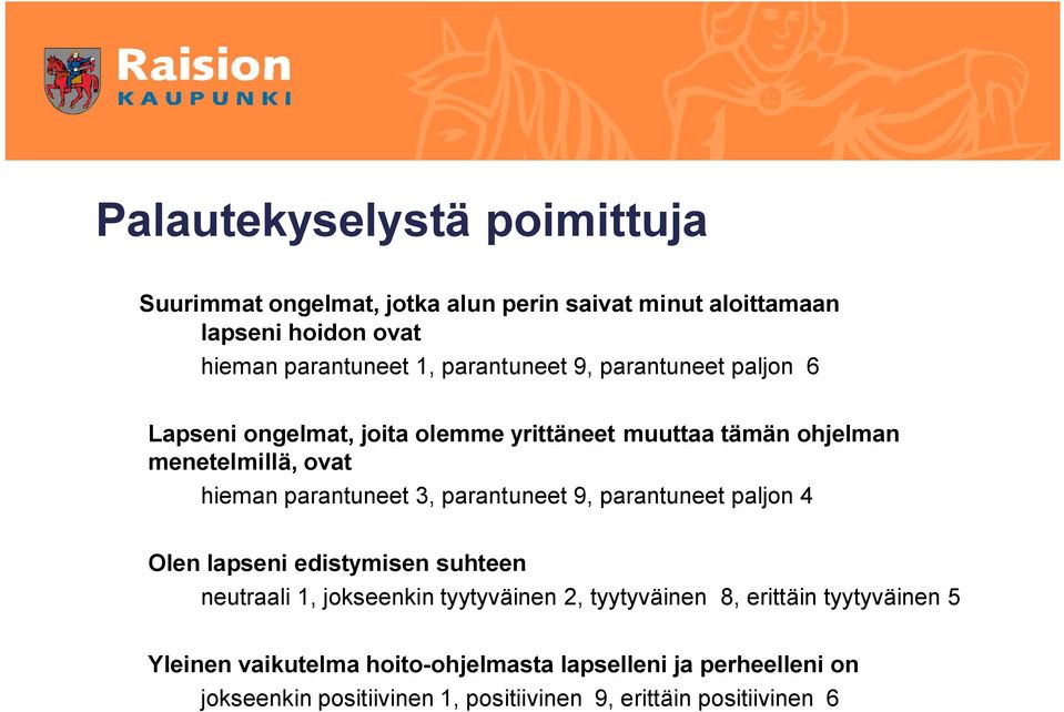 parantuneet 3, parantuneet 9, parantuneet paljon 4 Olen lapseni edistymisen suhteen neutraali 1, jokseenkin tyytyväinen 2, tyytyväinen 8,