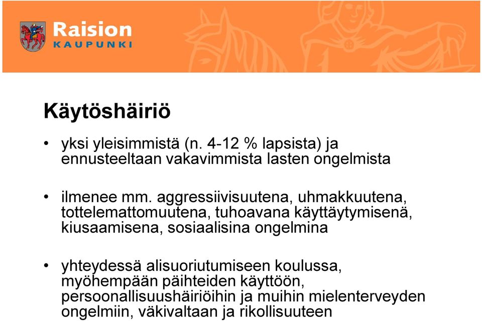 aggressiivisuutena, uhmakkuutena, tottelemattomuutena, tuhoavana käyttäytymisenä, kiusaamisena,