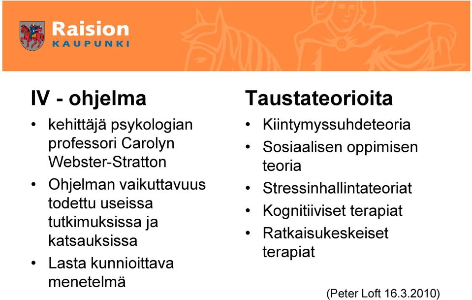 menetelmä Taustateorioita Kiintymyssuhdeteoria Sosiaalisen oppimisen teoria