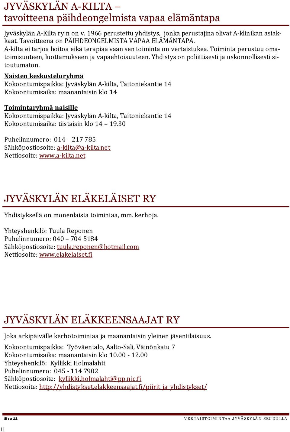 Yhdistys on poliittisesti ja uskonnollisesti sitoutumaton.