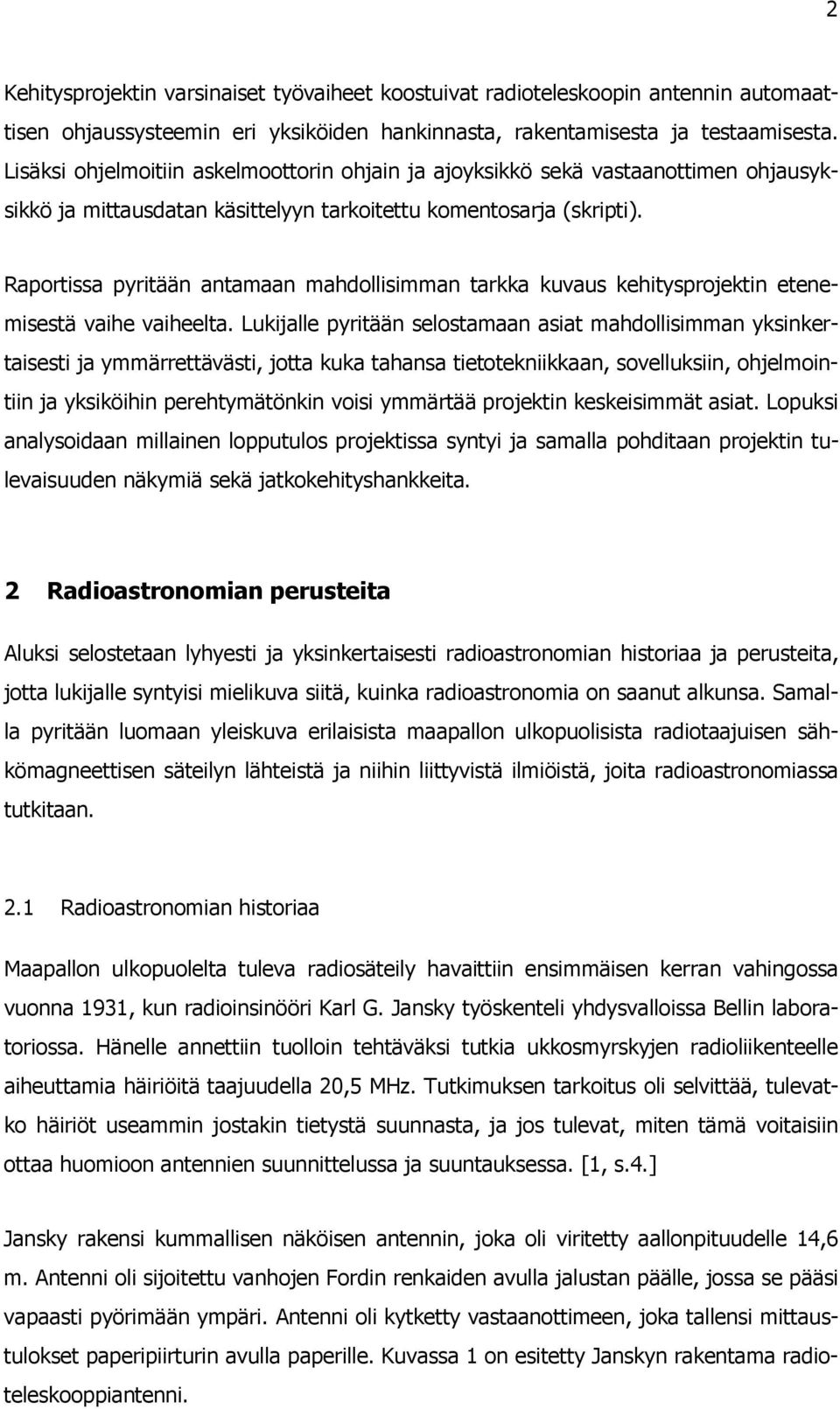 Raportissa pyritään antamaan mahdollisimman tarkka kuvaus kehitysprojektin etenemisestä vaihe vaiheelta.