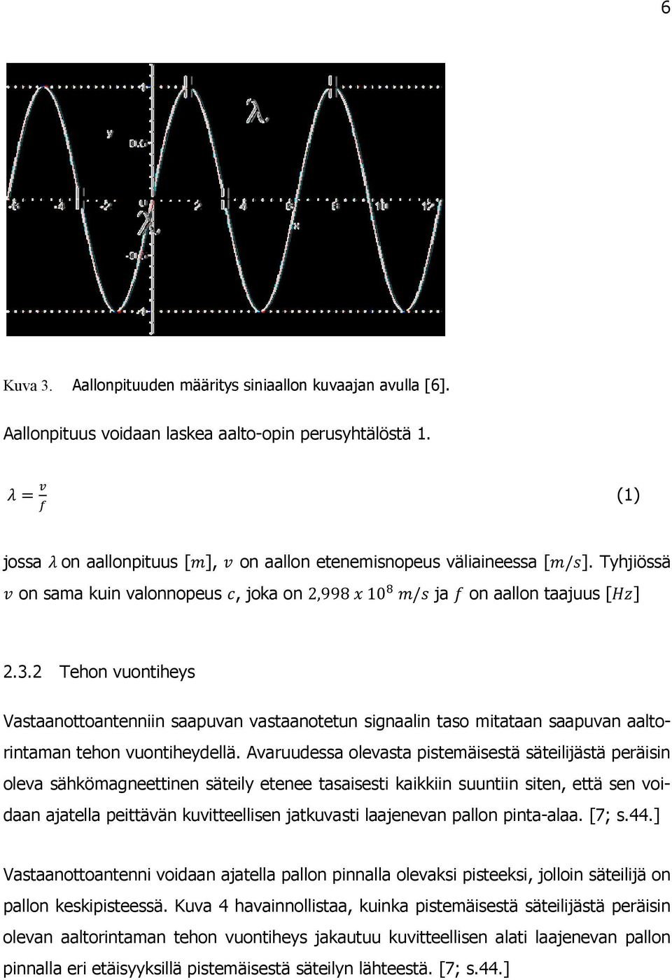 2 Tehon vuontiheys Vastaanottoantenniin saapuvan vastaanotetun signaalin taso mitataan saapuvan aaltorintaman tehon vuontiheydellä.