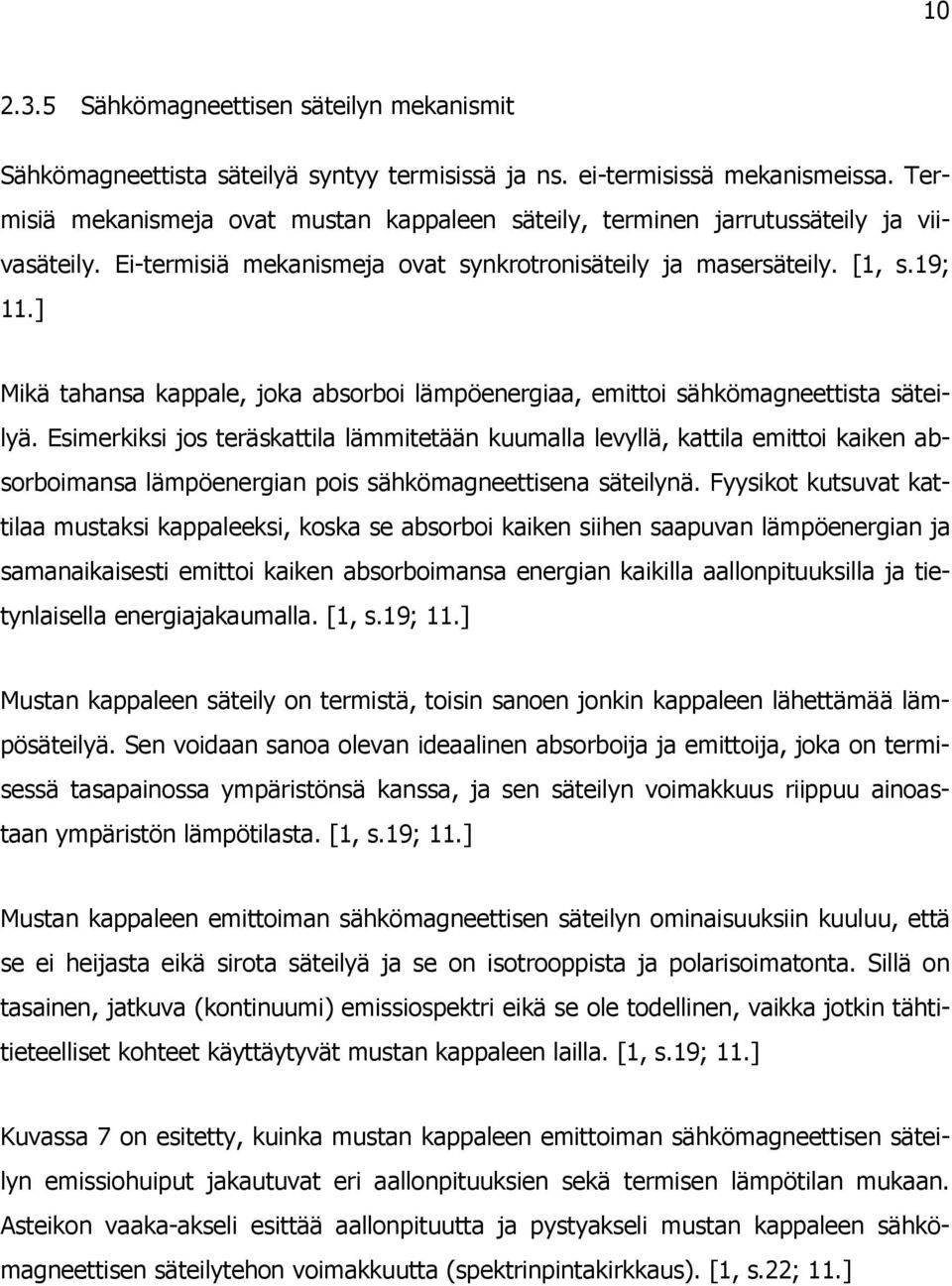 ] Mikä tahansa kappale, joka absorboi lämpöenergiaa, emittoi sähkömagneettista säteilyä.