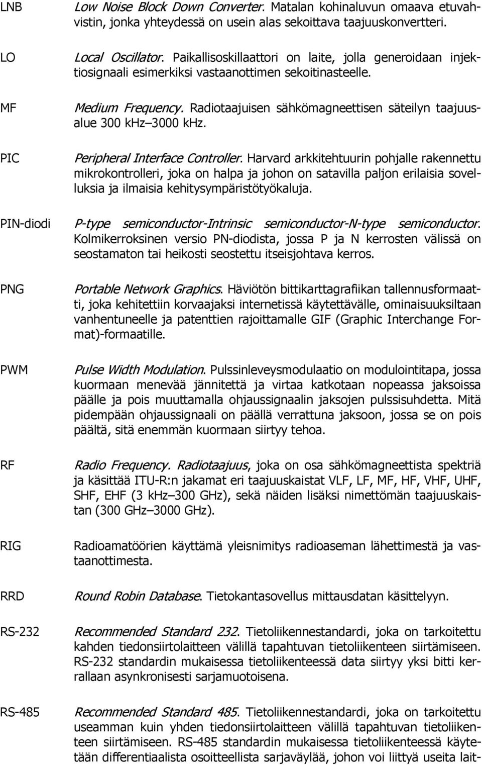 Radiotaajuisen sähkömagneettisen säteilyn taajuusalue 300 khz 3000 khz. Peripheral Interface Controller.