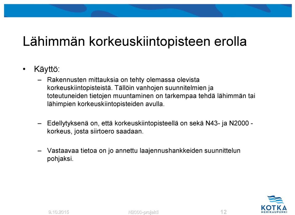 Tällöin vanhojen suunnitelmien ja toteutuneiden tietojen muuntaminen on tarkempaa tehdä lähimmän tai lähimpien