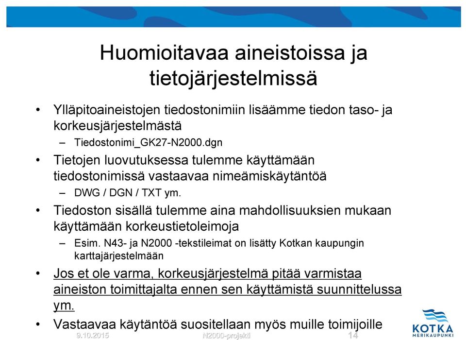 Tiedoston sisällä tulemme aina mahdollisuuksien mukaan käyttämään korkeustietoleimoja Esim.