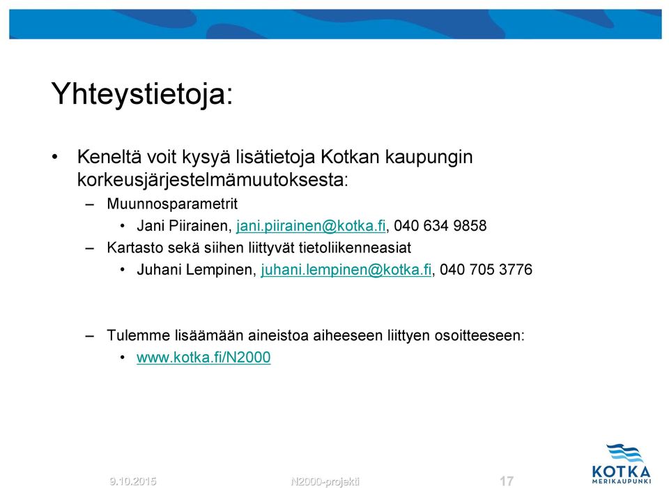 fi, 040 634 9858 Kartasto sekä siihen liittyvät tietoliikenneasiat Juhani Lempinen, juhani.