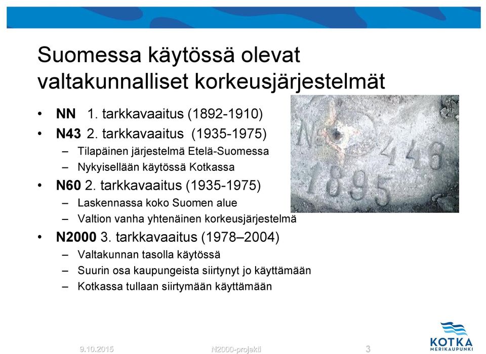 tarkkavaaitus (1935-1975) Laskennassa koko Suomen alue Valtion vanha yhtenäinen korkeusjärjestelmä N2000 3.
