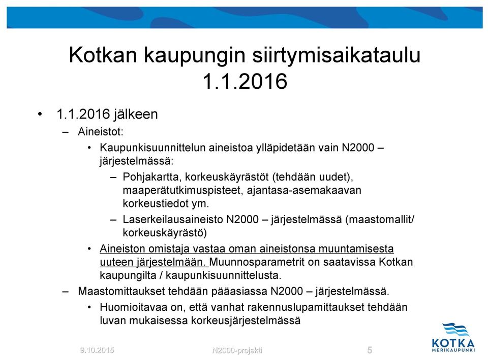 maaperätutkimuspisteet, ajantasa-asemakaavan korkeustiedot ym.