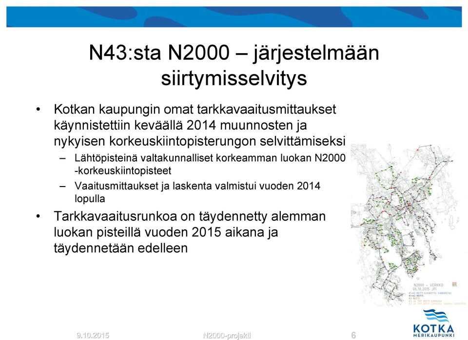 korkeamman luokan N2000 -korkeuskiintopisteet Vaaitusmittaukset ja laskenta valmistui vuoden 2014 lopulla