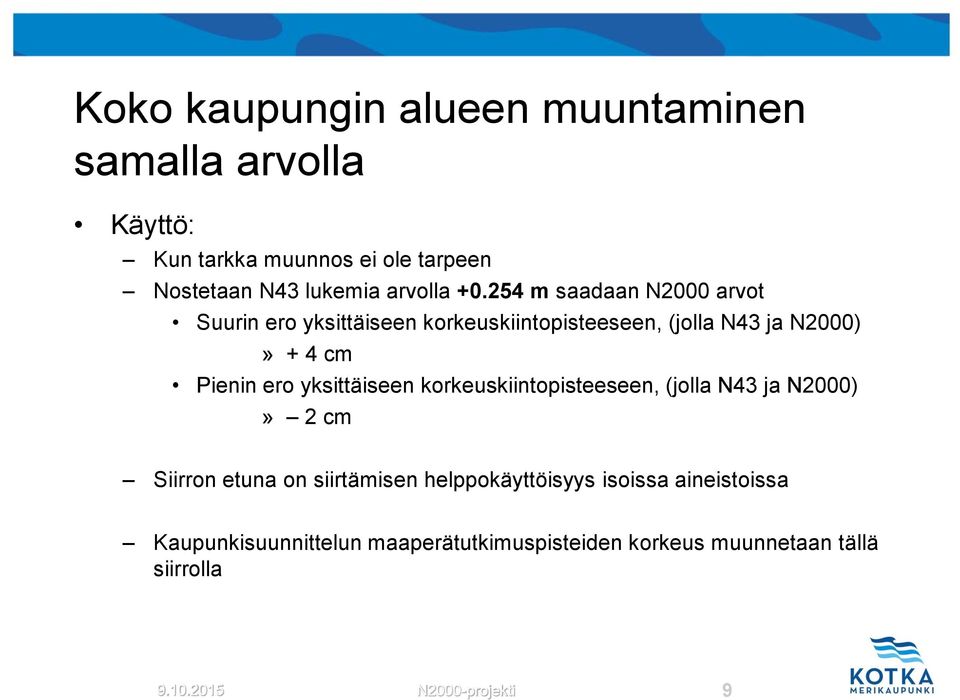 254 m saadaan N2000 arvot Suurin ero yksittäiseen korkeuskiintopisteeseen, (jolla N43 ja N2000)» + 4 cm Pienin ero