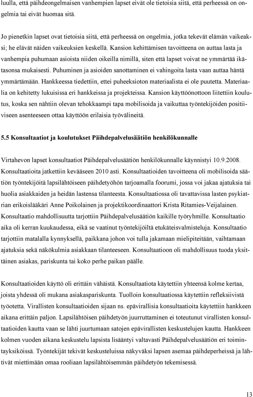 Kansion kehittämisen tavoitteena on auttaa lasta ja vanhempia puhumaan asioista niiden oikeilla nimillä, siten että lapset voivat ne ymmärtää ikätasonsa mukaisesti.