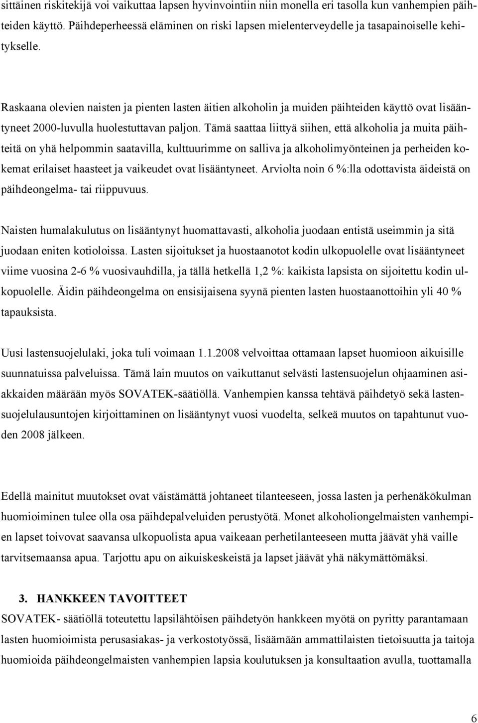 Raskaana olevien naisten ja pienten lasten äitien alkoholin ja muiden päihteiden käyttö ovat lisääntyneet 2000-luvulla huolestuttavan paljon.