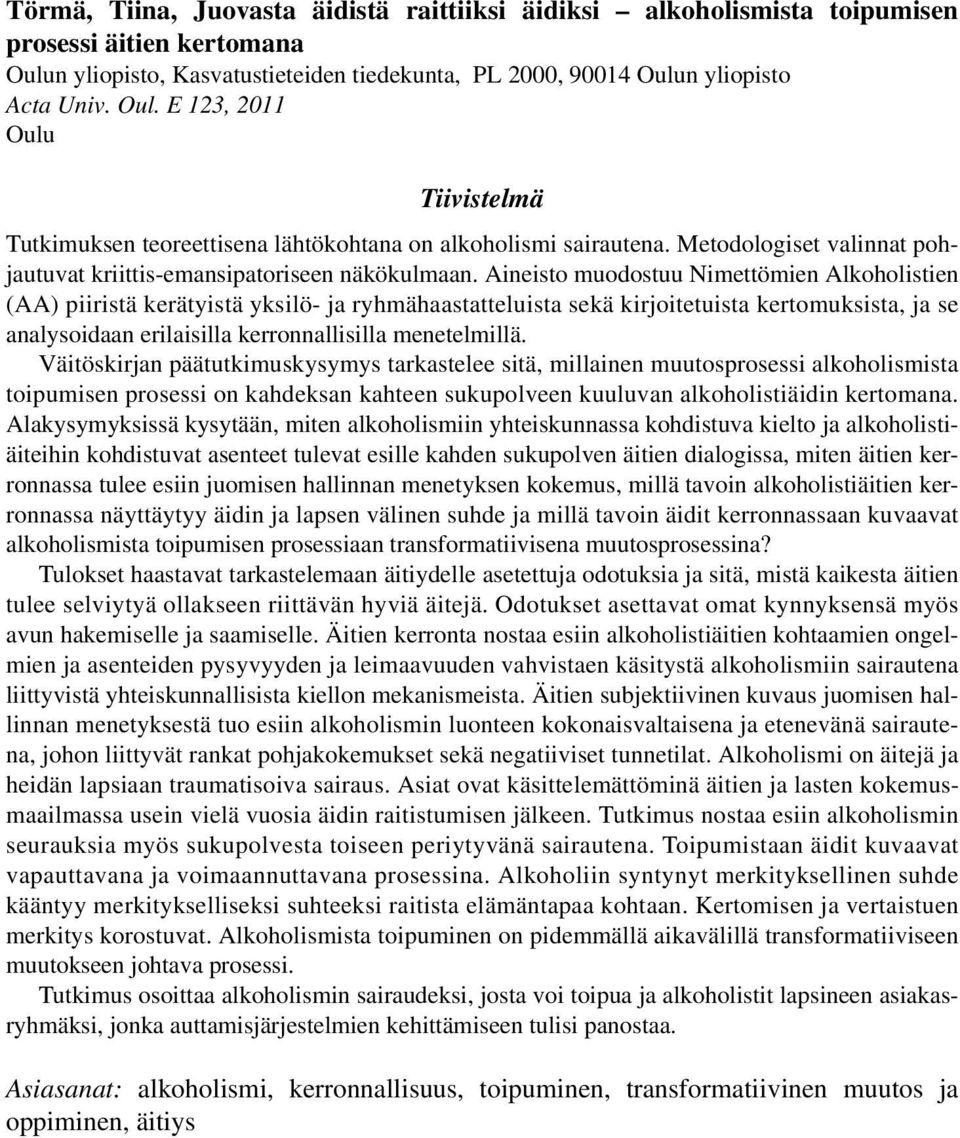 Metodologiset valinnat pohjautuvat kriittis-emansipatoriseen näkökulmaan.