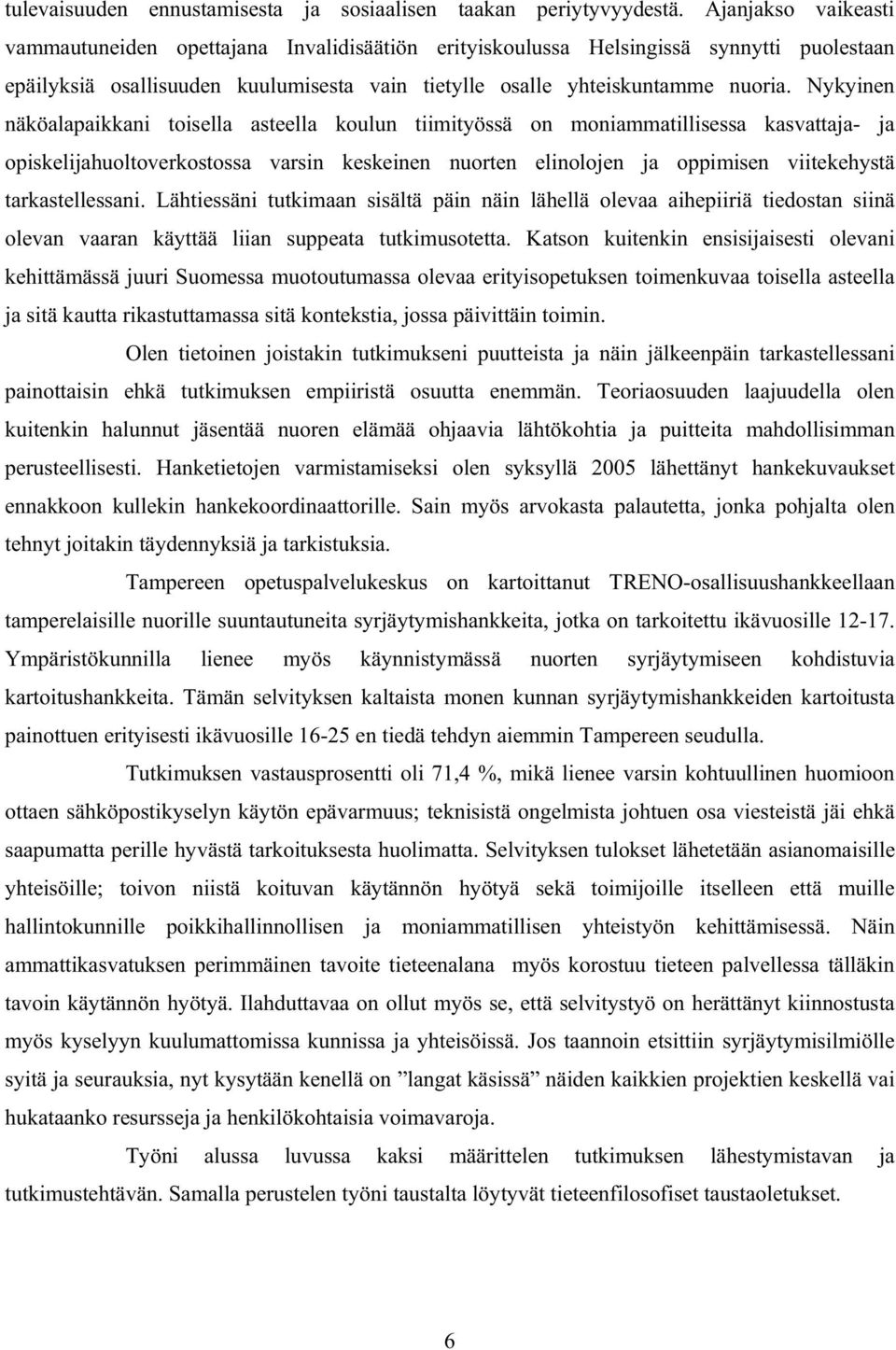 Nykyinen näköalapaikkani toisella asteella koulun tiimityössä on moniammatillisessa kasvattaja- ja opiskelijahuoltoverkostossa varsin keskeinen nuorten elinolojen ja oppimisen viitekehystä