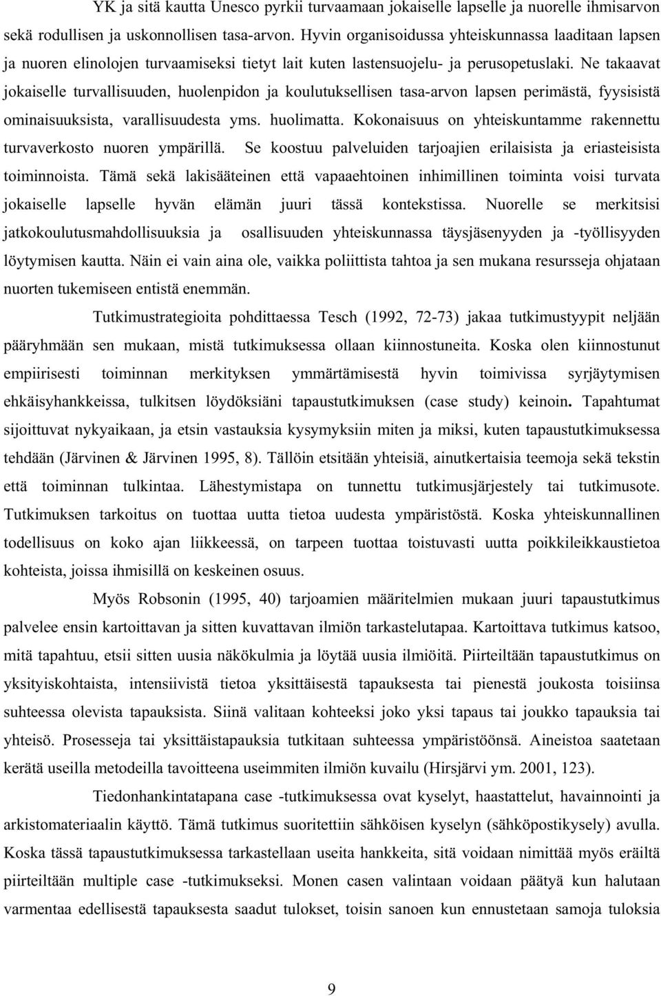 Ne takaavat jokaiselle turvallisuuden, huolenpidon ja koulutuksellisen tasa-arvon lapsen perimästä, fyysisistä ominaisuuksista, varallisuudesta yms. huolimatta.