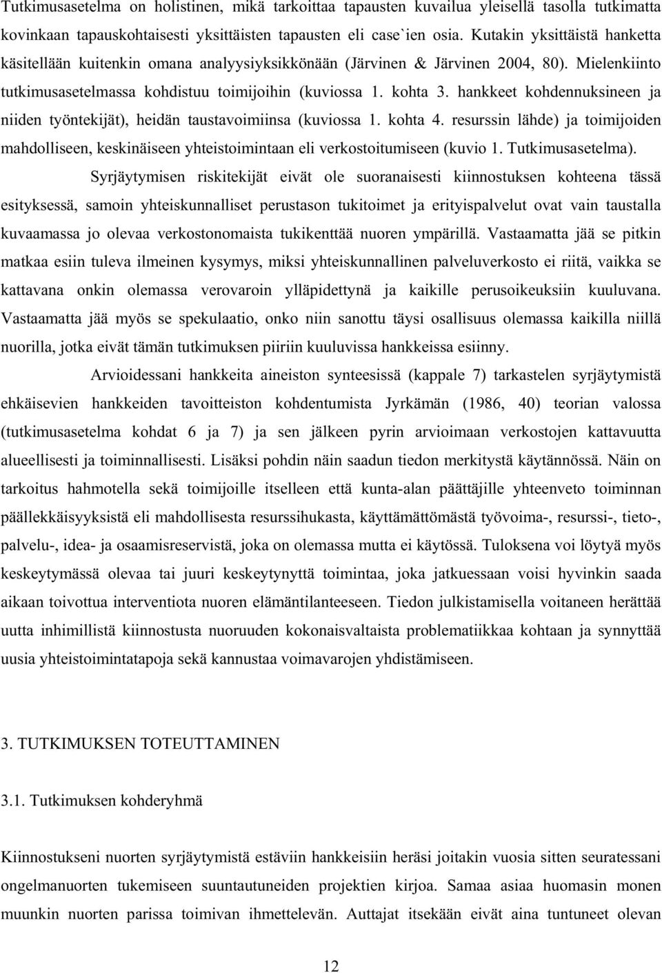 hankkeet kohdennuksineen ja niiden työntekijät), heidän taustavoimiinsa (kuviossa 1. kohta 4.