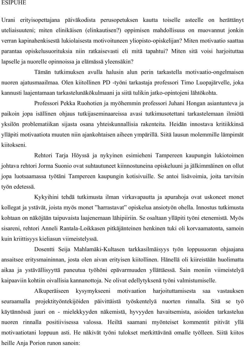 Miten motivaatio saattaa parantaa opiskelusuorituksia niin ratkaisevasti eli mitä tapahtui? Miten sitä voisi harjoituttaa lapselle ja nuorelle opinnoissa ja elämässä yleensäkin?