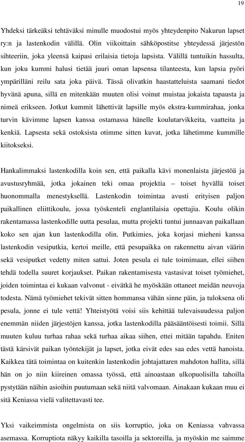 Välillä tuntuikin hassulta, kun joku kummi halusi tietää juuri oman lapsensa tilanteesta, kun lapsia pyöri ympärilläni reilu sata joka päivä.