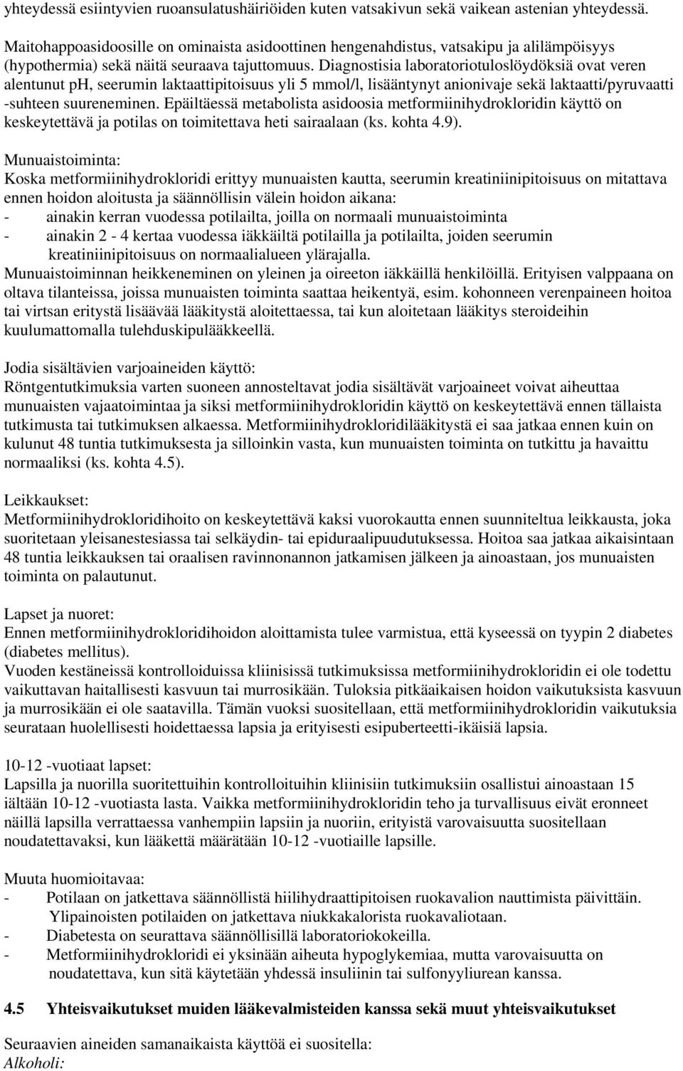 Diagnostisia laboratoriotuloslöydöksiä ovat veren alentunut ph, seerumin laktaattipitoisuus yli 5 mmol/l, lisääntynyt anionivaje sekä laktaatti/pyruvaatti -suhteen suureneminen.