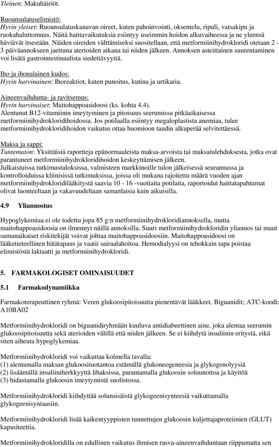 Näiden oireiden välttämiseksi suositellaan, että metformiinihydrokloridi otetaan 2-3 päiväannokseen jaettuna aterioiden aikana tai niiden jälkeen.