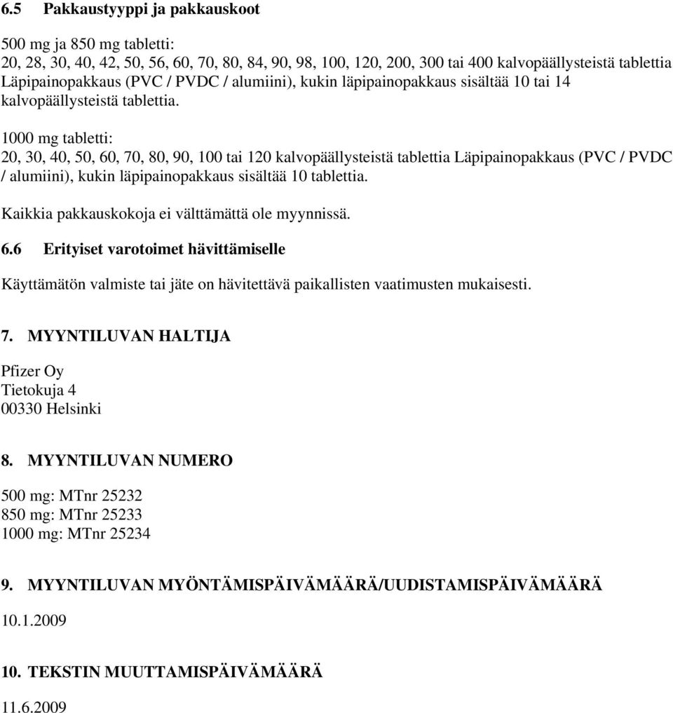 1000 mg tabletti: 20, 30, 40, 50, 60, 70, 80, 90, 100 tai 120 kalvopäällysteistä tablettia Läpipainopakkaus (PVC / PVDC / alumiini), kukin läpipainopakkaus sisältää 10 tablettia.