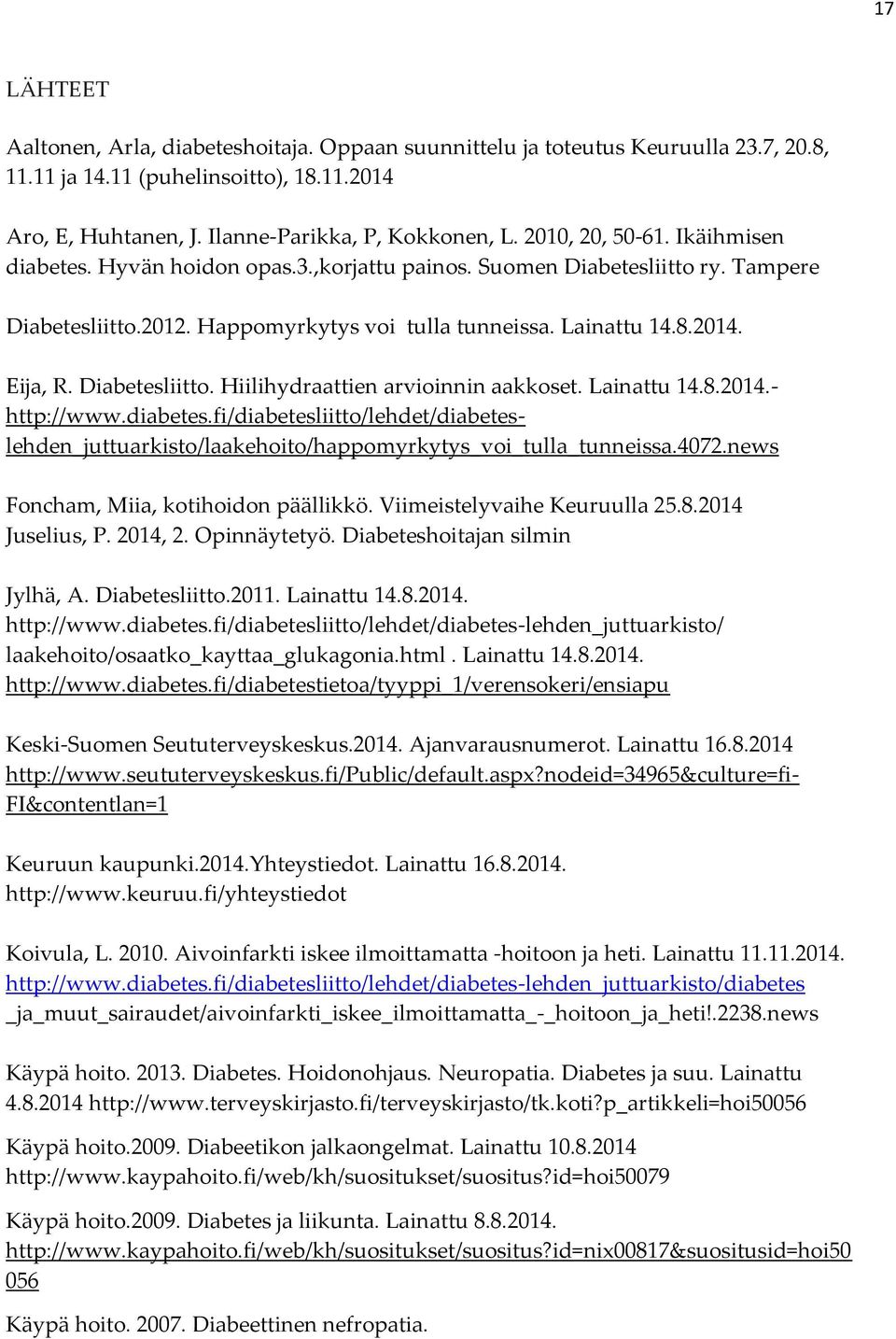 Diabetesliitto. Hiilihydraattien arvioinnin aakkoset. Lainattu 14.8.2014.- http://www.diabetes.fi/diabetesliitto/lehdet/diabeteslehden_juttuarkisto/laakehoito/happomyrkytys_voi_tulla_tunneissa.4072.