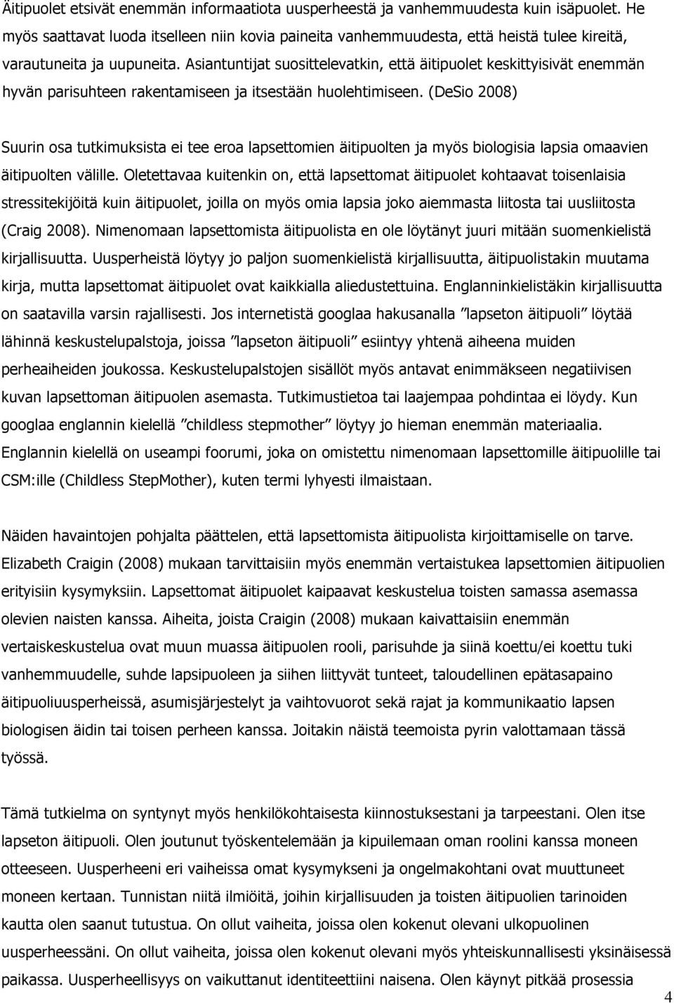 Asiantuntijat suosittelevatkin, että äitipuolet keskittyisivät enemmän hyvän parisuhteen rakentamiseen ja itsestään huolehtimiseen.